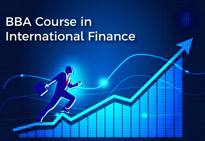 Benefits and scope of pursuing an BBA Course in International Finance