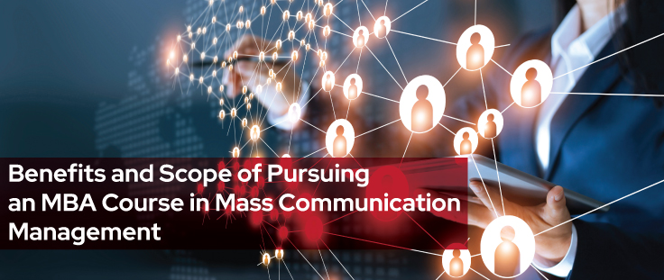 Benefits and Scope of Pursuing an MBA Course in Mass Communication Management