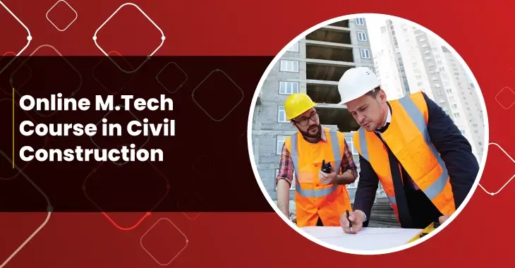 Online M.Tech Course in Civil Construction